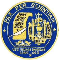 SSBN-643 USS George Bancroft 
Namesake. George Bancroft (1800–1891), U.S. Secretary of the Navy (1845-1846)
Ordered. 1 Nov 1962
Builder. General Dynamics Electric Boat
Laid down. 24 Aug 1963
Launched. 20 Mar 1965
Commissioned. 	22 Jan 1966
Decommissioned. 21 Sep 1993
Stricken. 21 Sep 1993
Fate. Scrapping via Ship and Submarine Recycling Program completed 30 Mar 1998
Class and type. Benjamin Franklin-class submarine
Displacement:	
7,300 long tons (7,417 t) surfaced
8,250 long tons (8,382 t) submerged
Length. 	425 ft (130 m)
Beam. 33 ft (10 m)
Draft. 31 ft (9.4 m)
Installed power. 15,000 shp (11,185 kW)
Propulsion. One S5W pressurized-water nuclear reactor, two geared steam turbines, one shaft
Speed. Over 20 knots
Test depth. 1,300 feet (400 m)
Complement. Two crews (Blue Crew and Gold Crew) of 120 men each
Armament:	
16 × ballistic missile tubes
4 × 21 in (533 mm) torpedo tubes (all forward)

