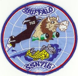 SSN-715 USS Buffalo 
Namesake. Buffalo, New York
Builder.	Newport News Shipbuilding
Laid down. 25 Jan 1980
Launched. 8 May 1982
Acquired. 27 Oct 1983
Commissioned. 5 Nov 1983
Decommissioned. 30 Jan 2019
Out of service. 30 Sep 2017
Stricken	. 30 Jan 2019
Homeport. Puget Sound Naval Shipyard, Bremerton, Washington
Nickname. Silent Thunder
Status. Pending disposal
Class and type. Los Angeles-class submarine
Type. Nuclear attack submarine
Displacement. 5771 tons light, 6142 tons full, 371 tons dead
Length.	362 ft (110 m)
Beam. 33 ft (10 m)
Draft. 31 ft (9.4 m)
Propulsion. 1 GE 165 MW S6G PWR nuclear reactor,[3] 2 turbines 35,000 hp (26 MW), 1 auxiliary motor 325 hp (242 kW), 1 shaft
Speed:
Surfaced. 20 knots (23 mph; 37 km/h)
Submerged.  20 knots (23 mph; 37 km/h) (official)[4]
Range. Unlimited
Endurance. 90 days
Test depth. 800 ft (240 m)
Complement. 12 officers, 98 men
Armament. 4 × 21 in (533 mm) torpedo tubes

