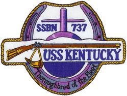 SSBN-737 USS Kentucky 
Namesake. U.S. State of Kentucky
Ordered. 13 Aug 1985
Builder.	General Dynamics Electric Boat, Groton, Connecticut
Laid down. 18 Dec 1987
Launched. 11 Aug 1990
Commissioned.	13 Jul 1991
Motto. Thoroughbred of the Fleet
Class and type. Ohio-class ballistic missile submarine
Displacement:
16,764 long tons (17,033 t) surfaced
18,750 long tons (19,050 t) submerged
Length.	560 ft (170 m)
Beam. 42 ft (13 m)
Draft. 38 ft (12 m)
Propulsion:	
1 × S8G PWR nuclear reactor[1] (HEU 93.5%)
2 × geared turbines
1 × 325 hp (242 kW) auxiliary motor
1 × shaft @ 60,000 shp (45,000 kW)
Speed. Greater than 25 knots (46 km/h; 29 mph)
Test depth. Greater than 800 feet (240 m)
Complement. 15 officers. 140 enlisted
Armament:
MK-48 torpedoes
20 × Trident II D-5 ballistic missiles

