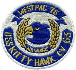 CV-63 USS Kitty Hawk WESTERN PACIFIC CRUISE 1975
Namesake. Kitty Hawk, NC, where the Wright brothers made the first controlled powered airplane flight.
Awarded. 1 Oct 1955
Builder. New York Shipbuilding Corporation, Camden, NJ
Laid down. 27 Dec 1956
Launched. 21 May 1960
Commissioned. 29 Apr 1961
Decommissioned. 12 May 2009
Reclassified. CV-63, 29 Apr 1973
Stricken . 20 Oct 2017
Homeport. Puget Sound, WA
Status. Undergoing scrapping
Class and type. Kitty Hawk-class aircraft carrier
Displacement:
61,351 long tons (62,335 t) standard
81,985 long tons (83,301 t) full load
Length. 1,068.9 ft (325.8 m) LOA
Beam:
282 ft (86 m) extreme
130 ft (40 m) waterline
Draft. 38 ft (12 m)
Propulsion. Westinghouse geared steam turbines, eight Foster Wheeler steam boilers, four shafts; 280,000 shp (210 MW)
Speed. 33 knots (61 km/h; 38 mph)
Complement. 5,624 officers and men
Armament. RIM-7 Sea Sparrow surface-to-air missiles, 2 RIM-116 RAM, 2 Phalanx CIWS Automated Anti-Missile/Aircraft Defenses
Aircraft carried. 85
Typical 2000 air wing (70 aircraft):
40 F/A 18E/F Super hornet fighter-bombers
4 EA-6B Prowler combat EW
4 E-2C Hawkeye AEW
5 SH-60F/HH-60H Sea Hawk helicopters
1 C-2A Greyhound carrier on-board delivery
