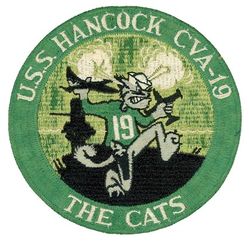 CVA-19 USS Hancock Aircraft Catapults
Namesake. John Hancock, (1737-1793) was an American Founding Father, merchant, statesman, and prominent Patriot of the American Revolution
Builder. Fore River Shipyard, MA
Laid down. 26 Jan 1943
Launched. 24 Jan 1944
Commissioned. 15 Apr 1944
Decommissioned. 9 May 1947
Recommissioned. 15 Feb 1954
Decommissioned. 30 Jan 1976
Stricken. 31 Jan 1976
Reclassified. CVA-19, 1 Oct 1952
Fate. Scrapped in 1977
Class and type. Essex-class aircraft carrier
Displacement. 27,100 long tons (27,500 t) standard
Length. 	888 feet (271 m) overall
Beam. 93 feet (28 m)
Draft. 28 feet 7 inches (8.71 m)
Installed power. 8 × boilers 150,000 shp (110 MW)
Propulsion:	
4 × geared steam turbines
4 × shafts
Speed. 33 knots (61 km/h; 38 mph)
Complement. 3448 officers and enlisted
Armament:	
12 × 5 inch (127 mm)/38 caliber guns
32 × Bofors 40 mm guns
46 × Oerlikon 20 mm cannons
Armor. Belt: 4 in, Hangar deck: 2.5 in, Deck: 1.5 in, Conning tower: 1.5 inch
Aircraft carried. 90-100 aircraft

