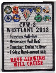 Carrier Air Wing 3 (CVW-3) Mediterranean & Arabian Gulf Cruise 2013-2014
Established as Saratoga Air Group on 1 Jul 1938. Redesignated Carrier Air Group THREE (CVG-3) on 25 Sep 1943; Attack Carrier Air Group THREE (CVAG-3) on 15 Nov 1946; Carrier Air Group THREE (CVG-3) on 1 Sep 1948; Carrier Air Wing THREE (CVW-3) on 20 Dec 1963-.

22 Jul 2013-18 Apr 2014, Operation Enduring Freedom

Squadrons: Strike Fighter Squadron THREE TWO(VFA-32)(F-18F), Strike Fighter Squadron THREE SEVEN (VFA-37)(F/A-18C), Strike Fighter Squadron ONE ZERO FIVE (VFA-105)(F/A-18E), Marine Strike Fighter Squadron 312 (VFA-312)(F/A-18C), Electronic Attack Squadron ONE THREE ZERO (VAQ-130)( EA-6B), Carrier Airborne Early Warning Squadron ONE TWO SIX (VAW-126)(E-2C 2000 NP), Helicopter Anti-Submarine Squadron SEVEN (HS-7)( SH/HH-60F/H) & Helicopter Maritime Strike SEVEN FOUR (HSM-74)(MH-60R).

