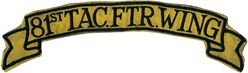 81st Tactical Fighter Wing Scroll
Large banner patch. Worn on flight jacket back with 81 FBW/TFW wing patch underneath. UK made.
