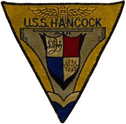 CVA-19 USS Hancock 
Namesake. John Hancock, (1737-1793) was an American Founding Father, merchant, statesman, and prominent Patriot of the American Revolution
Builder. Fore River Shipyard, MA
Laid down. 26 Jan 1943
Launched. 24 Jan 1944
Commissioned. 15 Apr 1944
Decommissioned. 9 May 1947
Recommissioned. 15 Feb 1954
Decommissioned. 30 Jan 1976
Stricken. 31 Jan 1976
Reclassified. CVA-19, 1 Oct 1952
Fate. Scrapped in 1977
Class and type. Essex-class aircraft carrier
Displacement. 27,100 long tons (27,500 t) standard
Length. 	888 feet (271 m) overall
Beam. 93 feet (28 m)
Draft. 28 feet 7 inches (8.71 m)
Installed power. 8 × boilers 150,000 shp (110 MW)
Propulsion:	
4 × geared steam turbines
4 × shafts
Speed. 33 knots (61 km/h; 38 mph)
Complement. 3448 officers and enlisted
Armament:	
12 × 5 inch (127 mm)/38 caliber guns
32 × Bofors 40 mm guns
46 × Oerlikon 20 mm cannons
Armor. Belt: 4 in, Hangar deck: 2.5 in, Deck: 1.5 in, Conning tower: 1.5 inch
Aircraft carried. 90-100 aircraft

